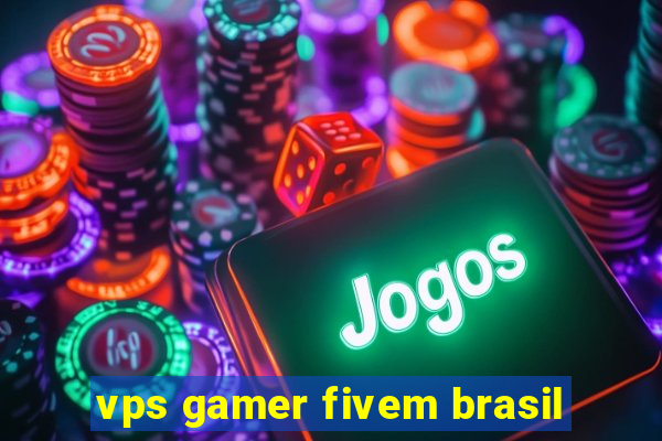 vps gamer fivem brasil